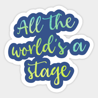 All the World's a Stage Sticker